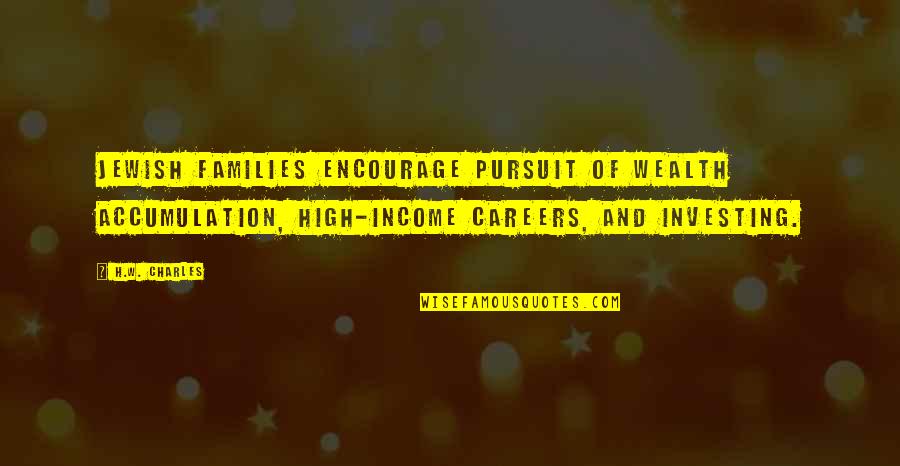 Pursuit Of Money Quotes By H.W. Charles: Jewish families encourage pursuit of wealth accumulation, high-income