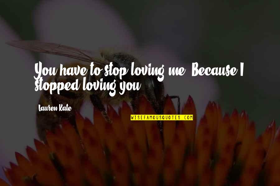 Pursuit Of Money Quotes By Lauren Kate: You have to stop loving me. Because I