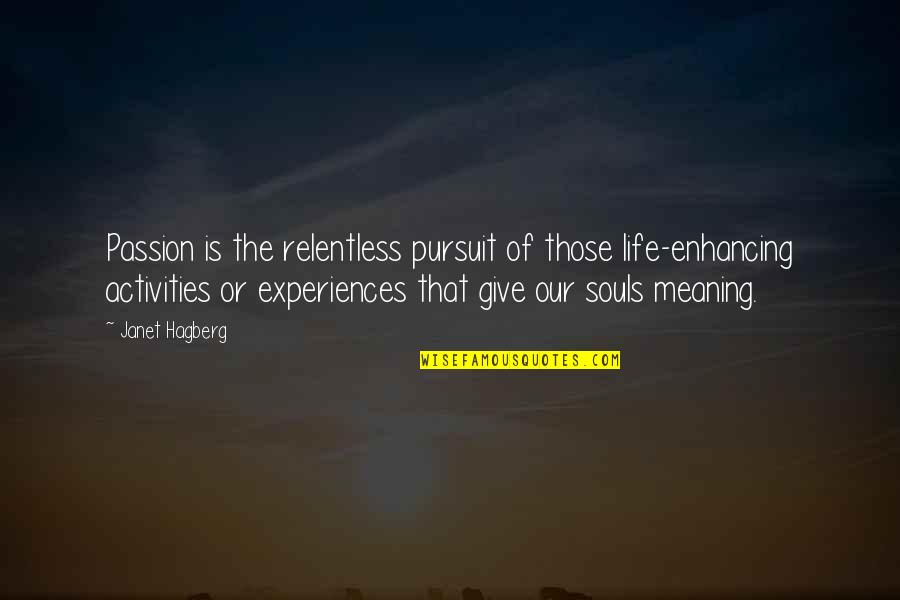 Pursuit Of Passion Quotes By Janet Hagberg: Passion is the relentless pursuit of those life-enhancing Pursuit Of Passion Quotes By Janet Hagberg: Passion is the relentless pursuit of those life-enhancing