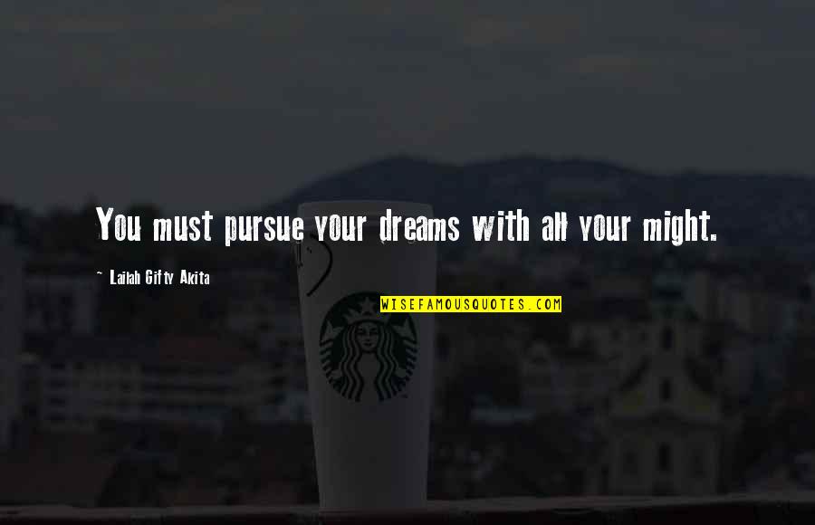 Pursuit Of Passion Quotes By Lailah Gifty Akita: You must pursue your dreams with all your Pursuit Of Passion Quotes By Lailah Gifty Akita: You must pursue your dreams with all your