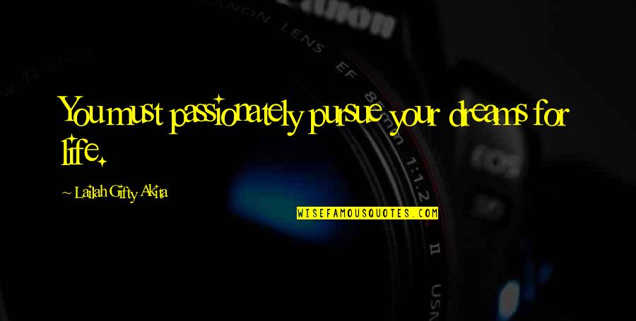 Pursuit Of Passion Quotes By Lailah Gifty Akita: You must passionately pursue your dreams for life. Pursuit Of Passion Quotes By Lailah Gifty Akita: You must passionately pursue your dreams for life.