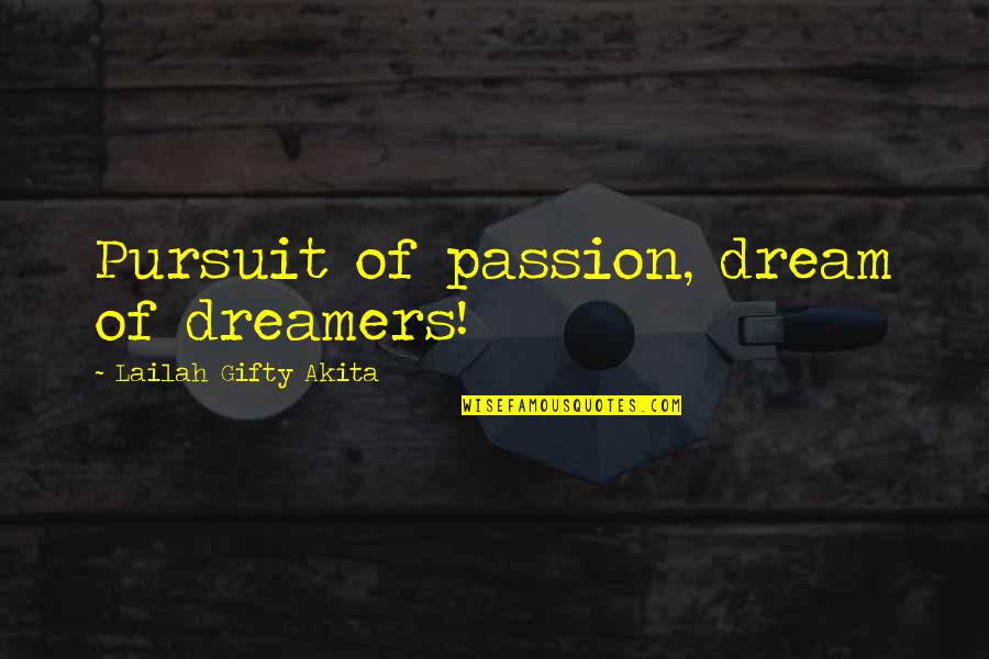 Pursuit Of Passion Quotes By Lailah Gifty Akita: Pursuit of passion, dream of dreamers! Pursuit Of Passion Quotes By Lailah Gifty Akita: Pursuit of passion, dream of dreamers!