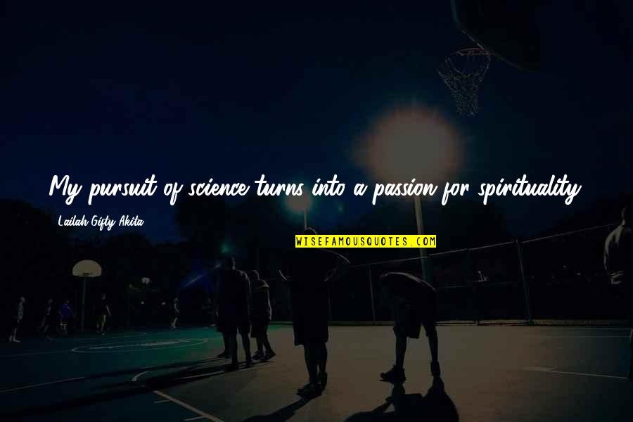 Pursuit Of Passion Quotes By Lailah Gifty Akita: My pursuit of science turns into a passion Pursuit Of Passion Quotes By Lailah Gifty Akita: My pursuit of science turns into a passion
