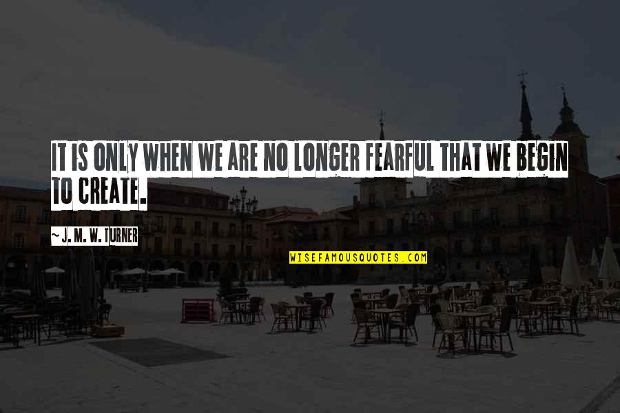 Pursuit Of Peace Quotes By J. M. W. Turner: It is only when we are no longer Pursuit Of Peace Quotes By J. M. W. Turner: It is only when we are no longer
