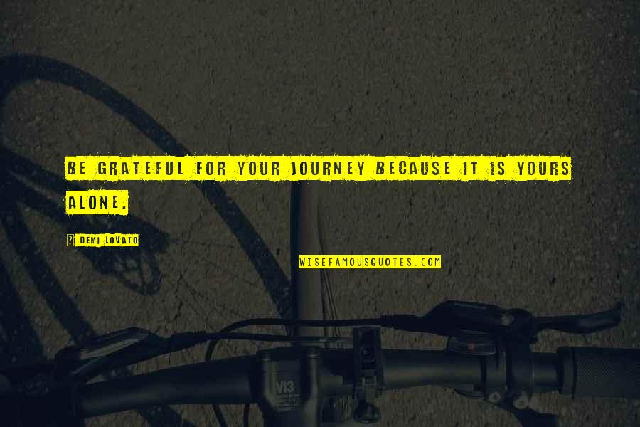 Pursuit Of Power Quotes By Demi Lovato: Be grateful for your journey because it is Pursuit Of Power Quotes By Demi Lovato: Be grateful for your journey because it is
