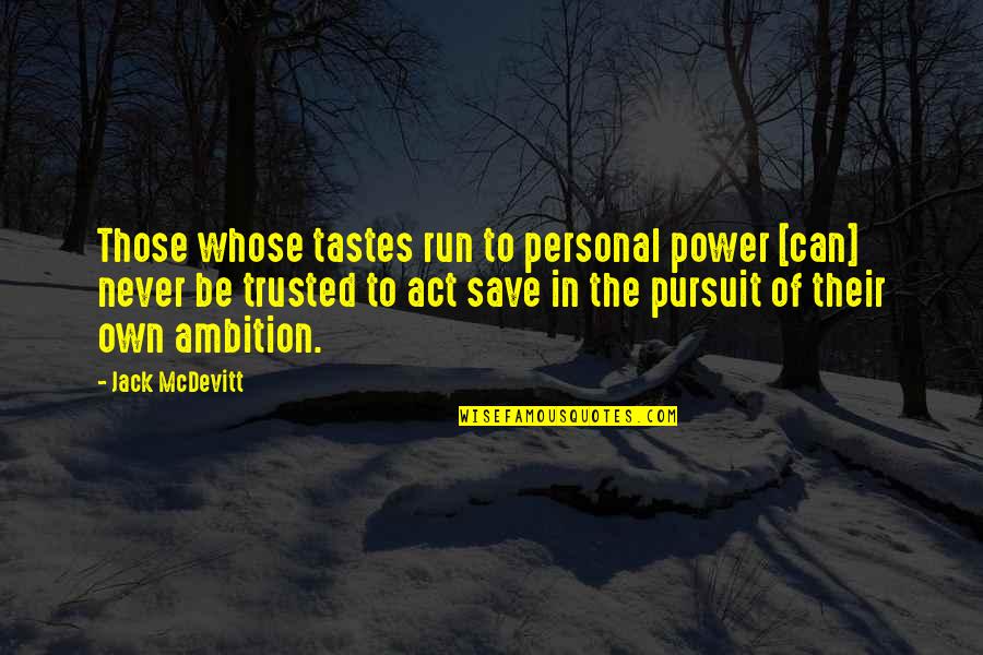 Pursuit Of Power Quotes By Jack McDevitt: Those whose tastes run to personal power [can]