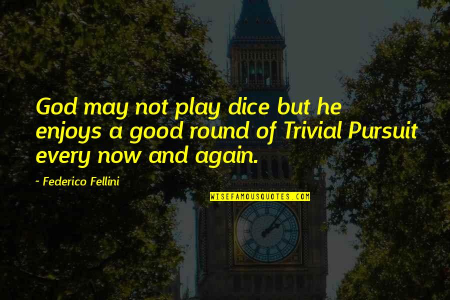 Pursuit Of Quotes By Federico Fellini: God may not play dice but he enjoys Pursuit Of Quotes By Federico Fellini: God may not play dice but he enjoys