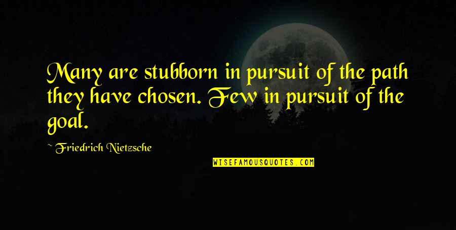 Pursuit Of Quotes By Friedrich Nietzsche: Many are stubborn in pursuit of the path Pursuit Of Quotes By Friedrich Nietzsche: Many are stubborn in pursuit of the path