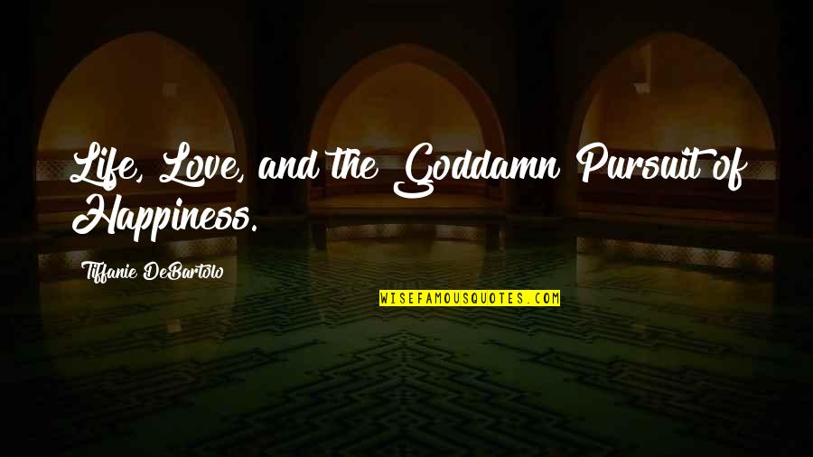 Pursuit Of Quotes By Tiffanie DeBartolo: Life, Love, and the Goddamn Pursuit of Happiness. Pursuit Of Quotes By Tiffanie DeBartolo: Life, Love, and the Goddamn Pursuit of Happiness.