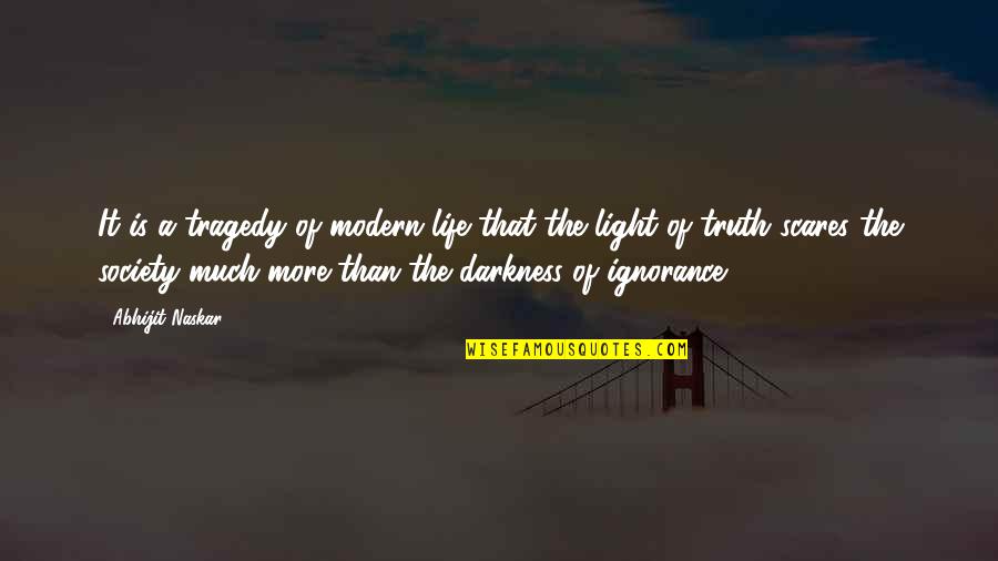Pursuit Of Truth Quotes By Abhijit Naskar: It is a tragedy of modern life that Pursuit Of Truth Quotes By Abhijit Naskar: It is a tragedy of modern life that