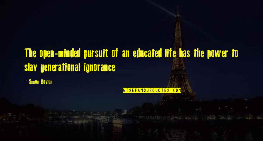 Pursuit Of Truth Quotes By Simon Boylan: The open-minded pursuit of an educated life has