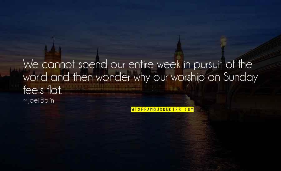 Pursuit Of Wonder Quotes By Joel Balin: We cannot spend our entire week in pursuit Pursuit Of Wonder Quotes By Joel Balin: We cannot spend our entire week in pursuit