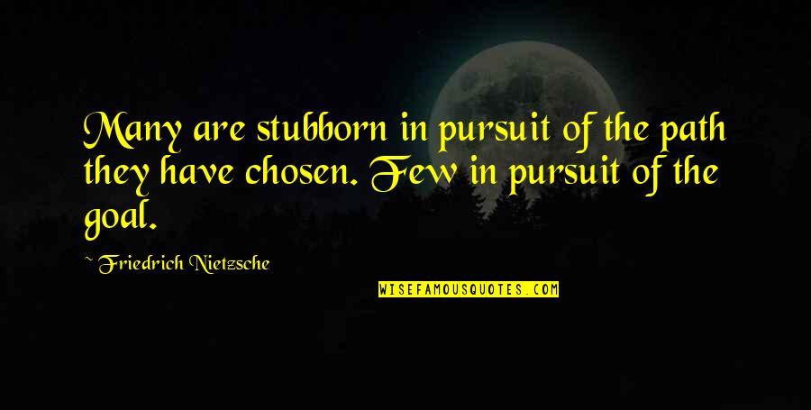 Pursuit Quotes By Friedrich Nietzsche: Many are stubborn in pursuit of the path