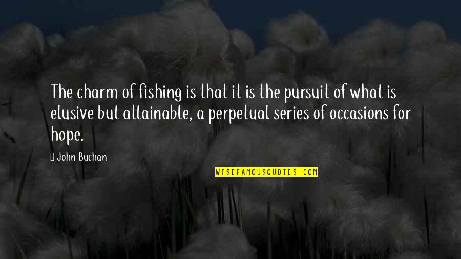 Pursuit Quotes By John Buchan: The charm of fishing is that it is