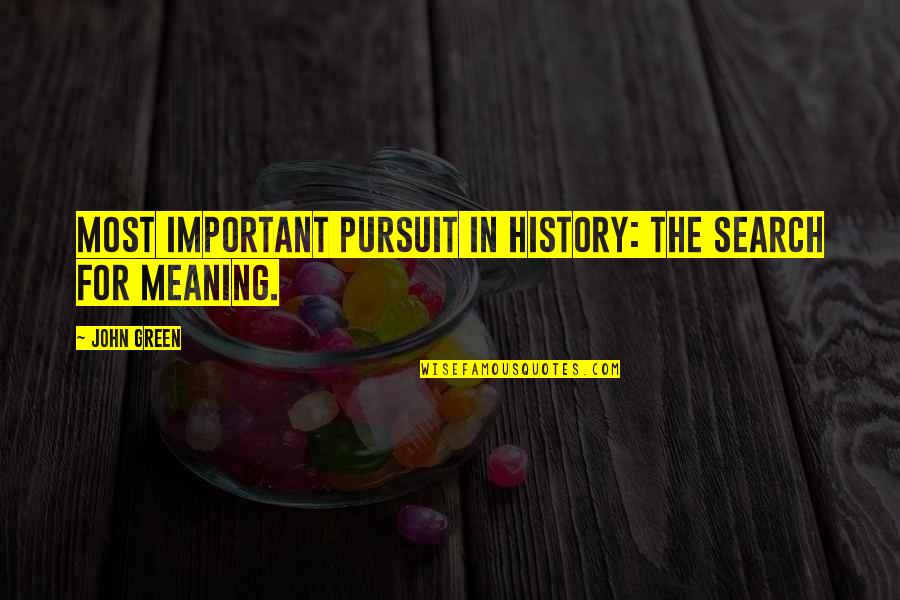 Pursuit Quotes By John Green: Most important pursuit in history: the search for