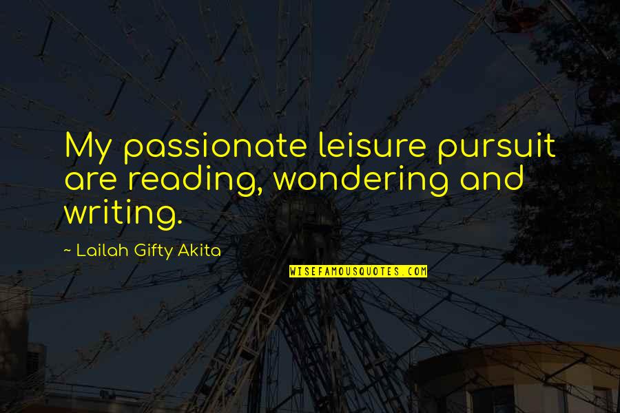 Pursuit Your Dreams Quotes By Lailah Gifty Akita: My passionate leisure pursuit are reading, wondering and