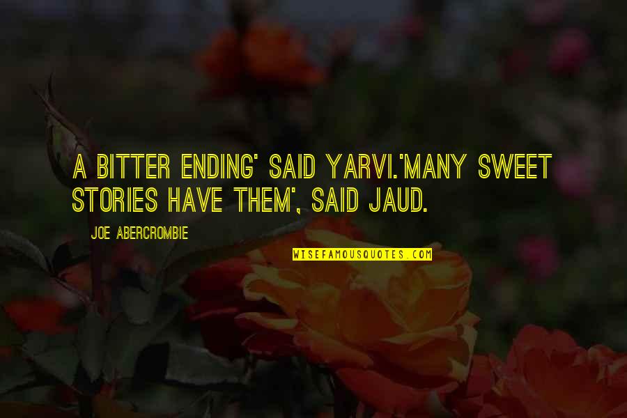 Pursuitist Subscribe Quotes By Joe Abercrombie: A bitter ending' said Yarvi.'Many sweet stories have