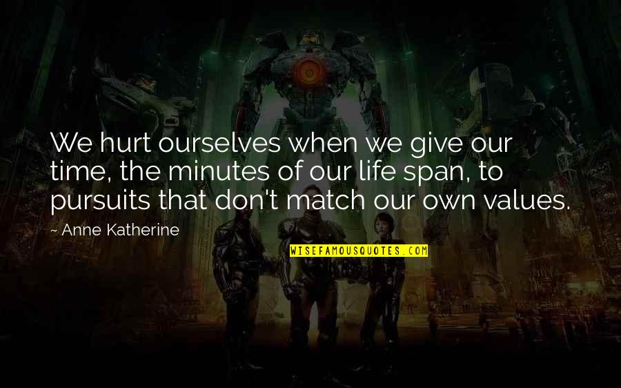 Pursuits Quotes By Anne Katherine: We hurt ourselves when we give our time,