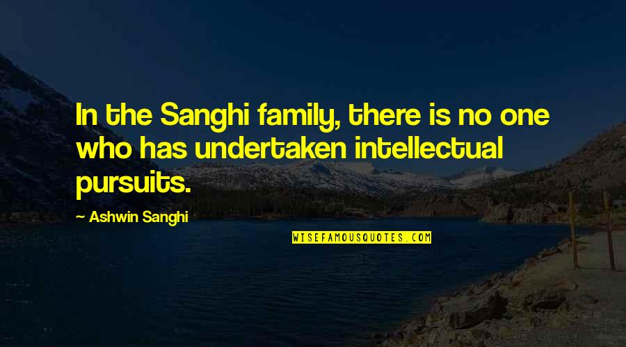 Pursuits Quotes By Ashwin Sanghi: In the Sanghi family, there is no one