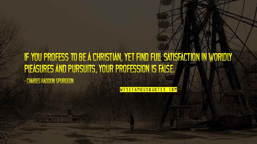 Pursuits Quotes By Charles Haddon Spurgeon: If you profess to be a Christian, yet