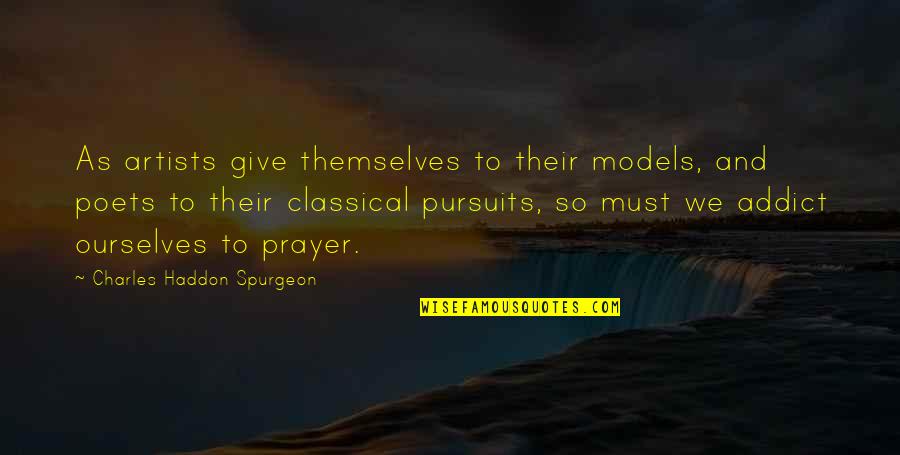 Pursuits Quotes By Charles Haddon Spurgeon: As artists give themselves to their models, and