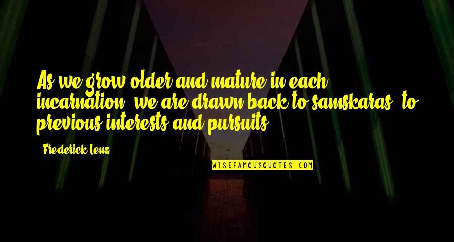 Pursuits Quotes By Frederick Lenz: As we grow older and mature in each Pursuits Quotes By Frederick Lenz: As we grow older and mature in each