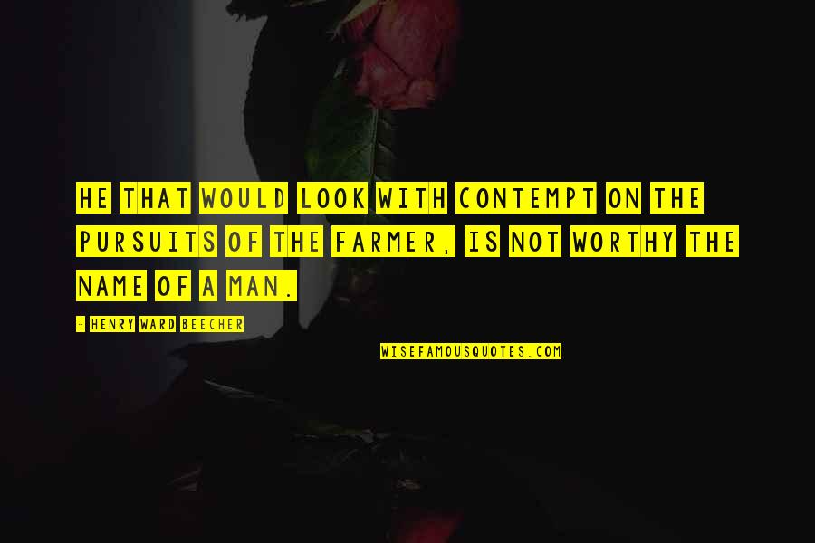 Pursuits Quotes By Henry Ward Beecher: He that would look with contempt on the Pursuits Quotes By Henry Ward Beecher: He that would look with contempt on the