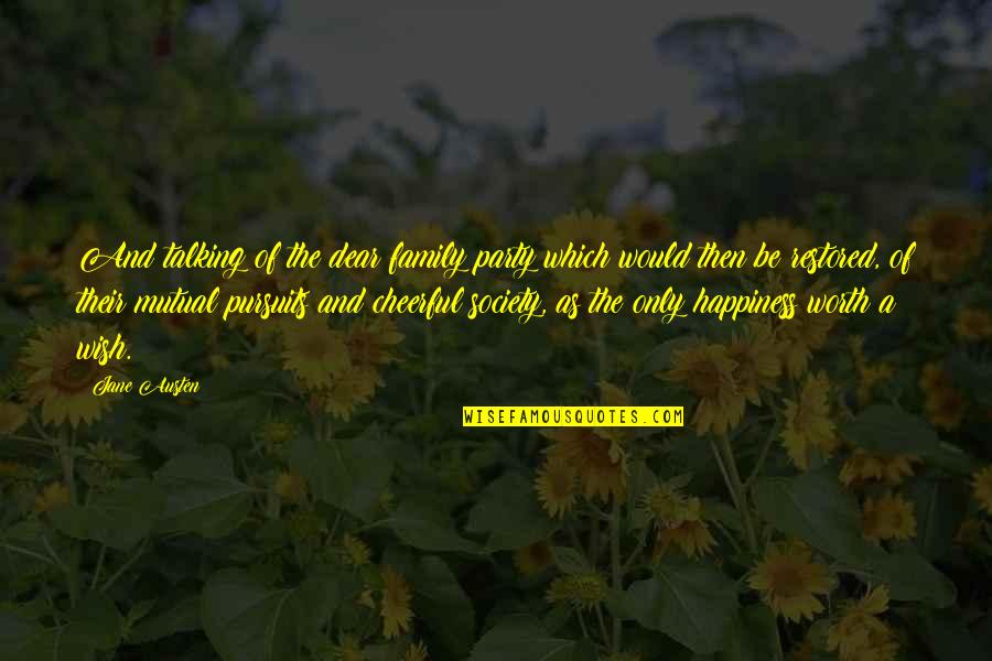 Pursuits Quotes By Jane Austen: And talking of the dear family party which