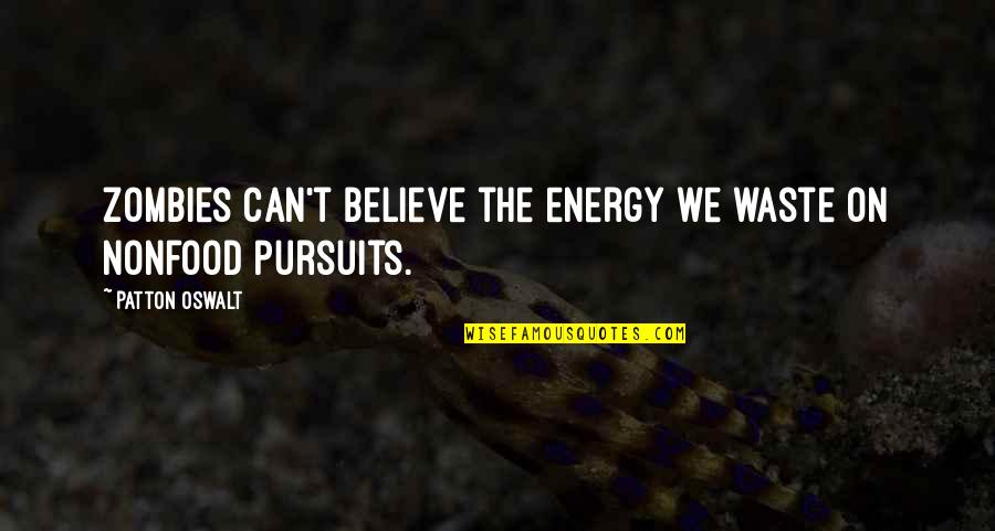 Pursuits Quotes By Patton Oswalt: Zombies can't believe the energy we waste on Pursuits Quotes By Patton Oswalt: Zombies can't believe the energy we waste on