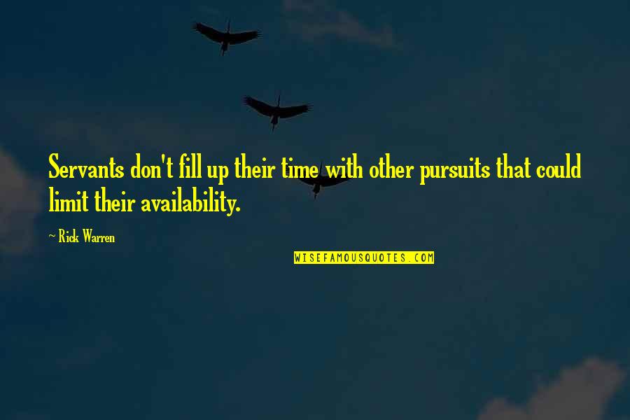 Pursuits Quotes By Rick Warren: Servants don't fill up their time with other Pursuits Quotes By Rick Warren: Servants don't fill up their time with other
