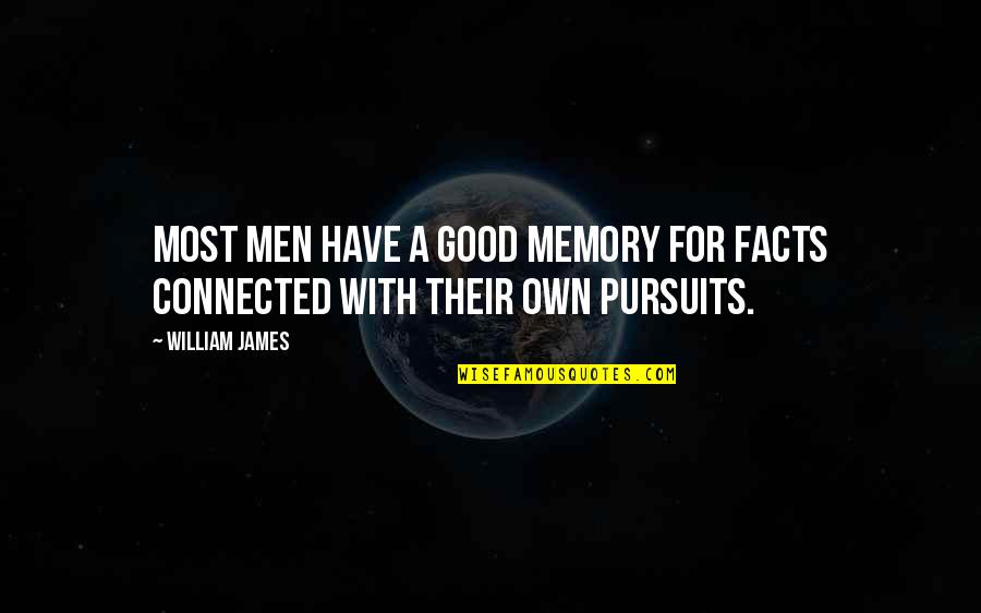 Pursuits Quotes By William James: Most men have a good memory for facts