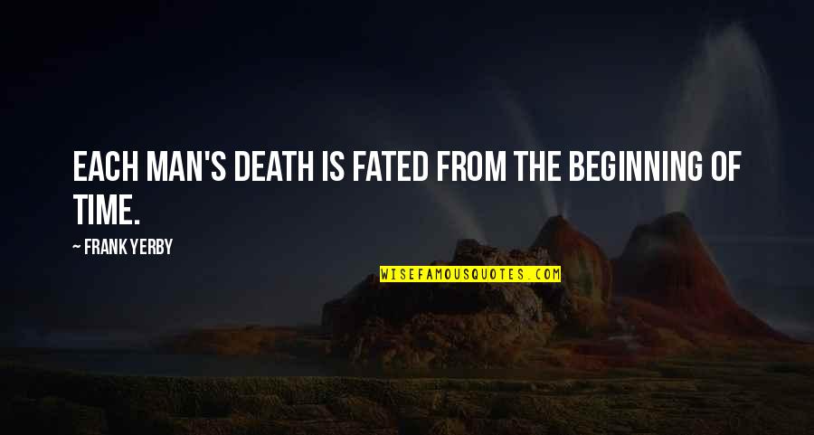 Pursy The Pug Quotes By Frank Yerby: Each man's death is fated from the beginning Pursy The Pug Quotes By Frank Yerby: Each man's death is fated from the beginning