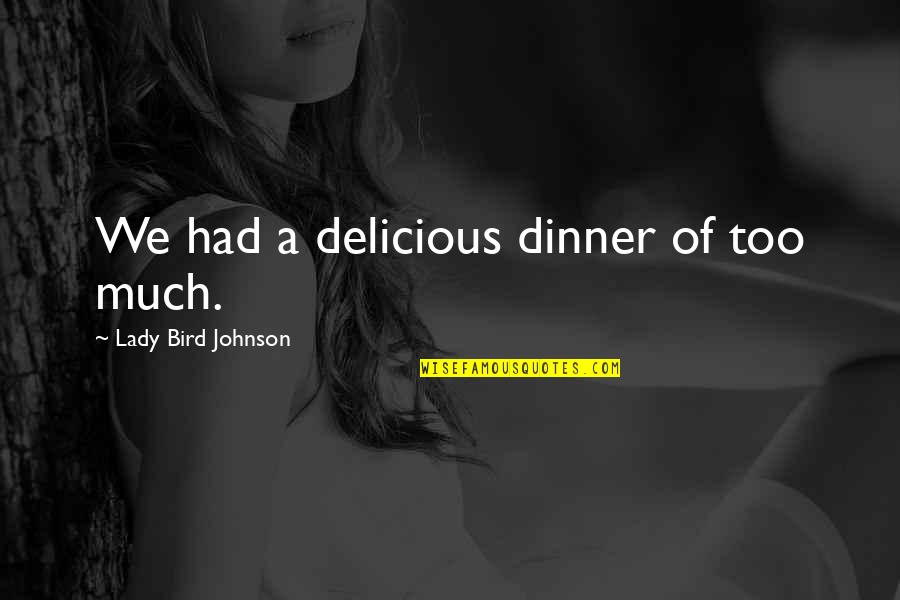 Pursy The Pug Quotes By Lady Bird Johnson: We had a delicious dinner of too much. Pursy The Pug Quotes By Lady Bird Johnson: We had a delicious dinner of too much.