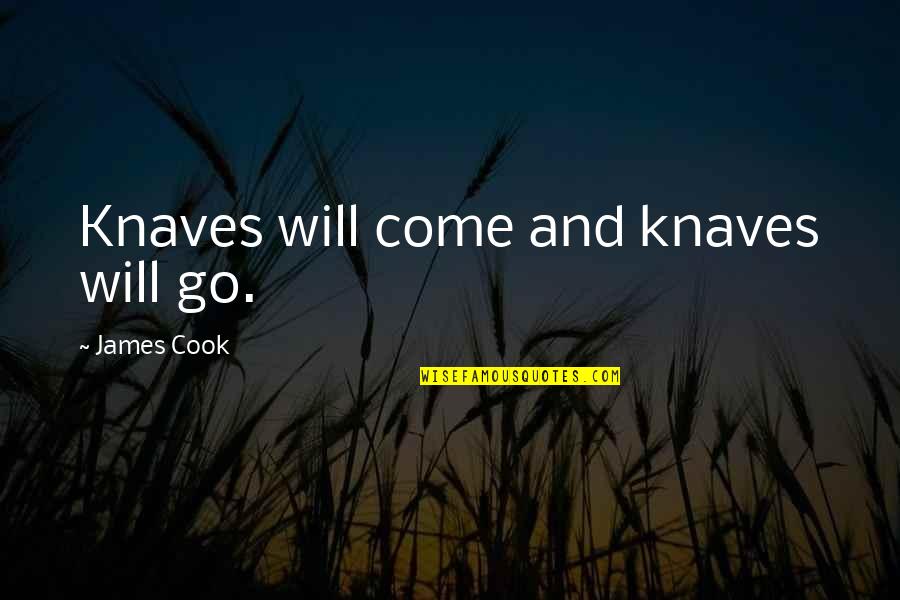 Purt Quotes By James Cook: Knaves will come and knaves will go.