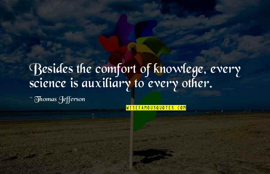 Purt Quotes By Thomas Jefferson: Besides the comfort of knowlege, every science is Purt Quotes By Thomas Jefferson: Besides the comfort of knowlege, every science is