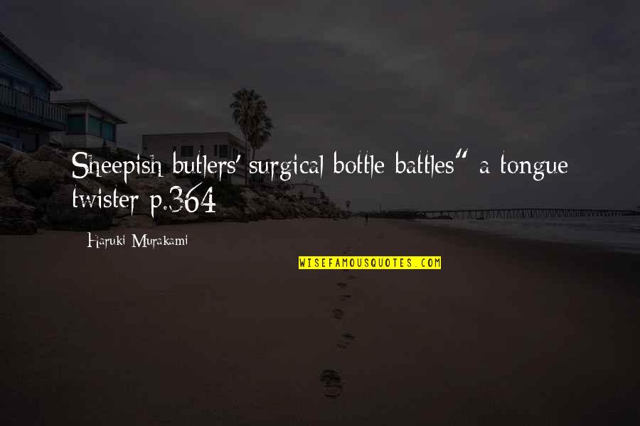 Purtarea Aparatului Quotes By Haruki Murakami: Sheepish butlers' surgical bottle battles" a tongue twister