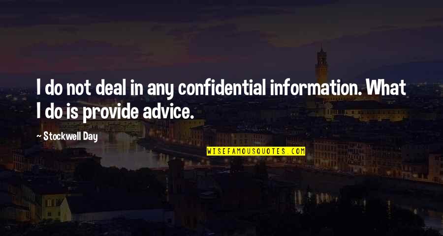 Purtarea Aparatului Quotes By Stockwell Day: I do not deal in any confidential information.