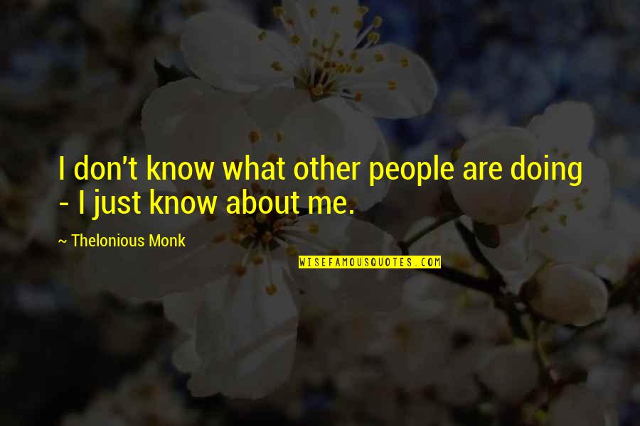 Purtarea De Grija Quotes By Thelonious Monk: I don't know what other people are doing Purtarea De Grija Quotes By Thelonious Monk: I don't know what other people are doing