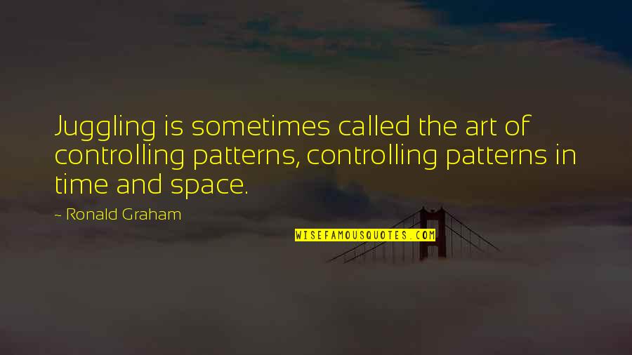 Purtell Dentist Quotes By Ronald Graham: Juggling is sometimes called the art of controlling