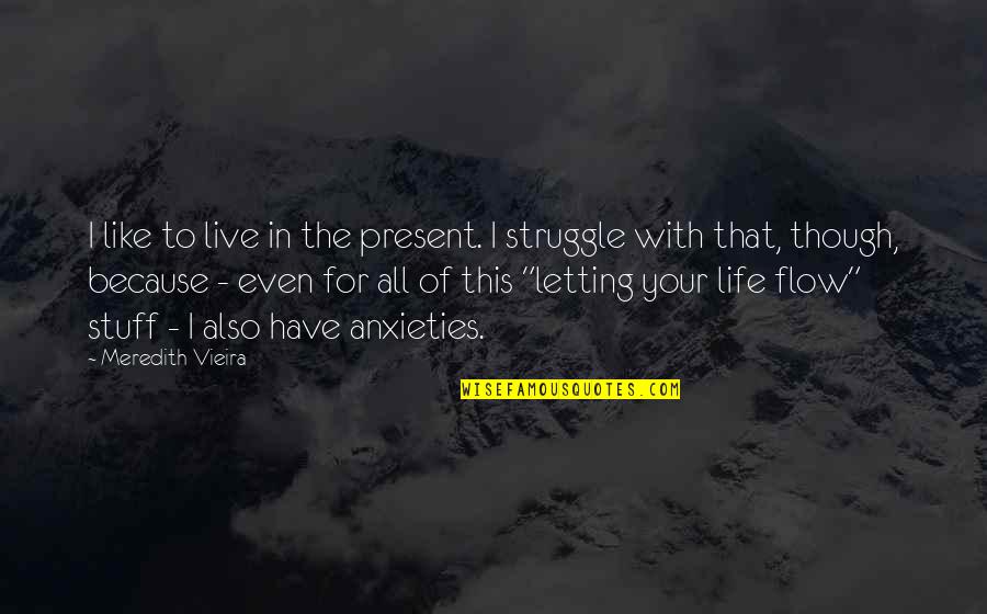 Purtell Vaughn Quotes By Meredith Vieira: I like to live in the present. I Purtell Vaughn Quotes By Meredith Vieira: I like to live in the present. I