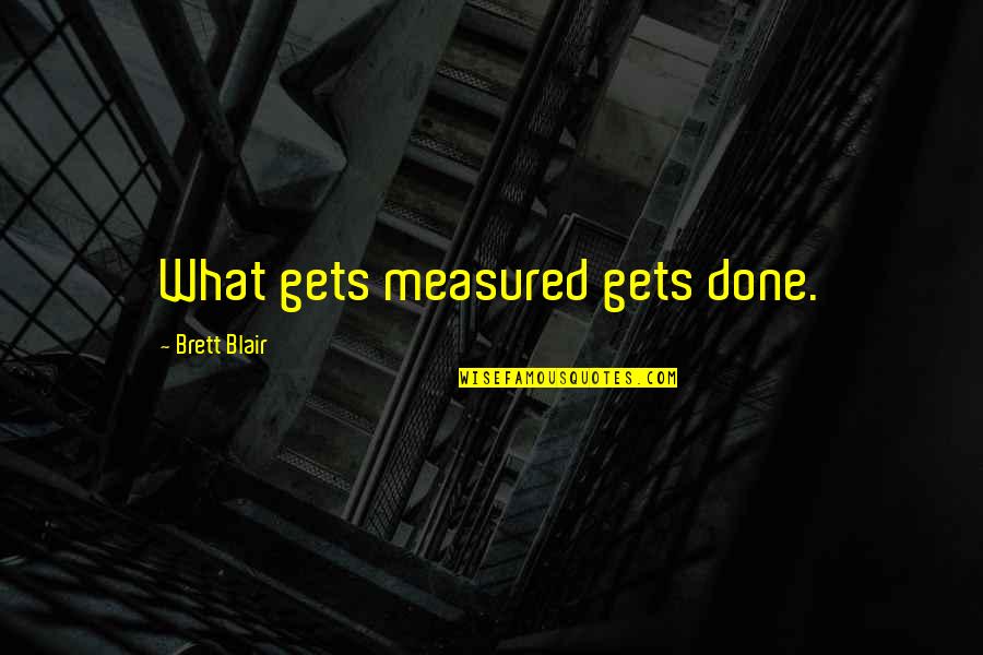 Purtroppo In Spagnolo Quotes By Brett Blair: What gets measured gets done.