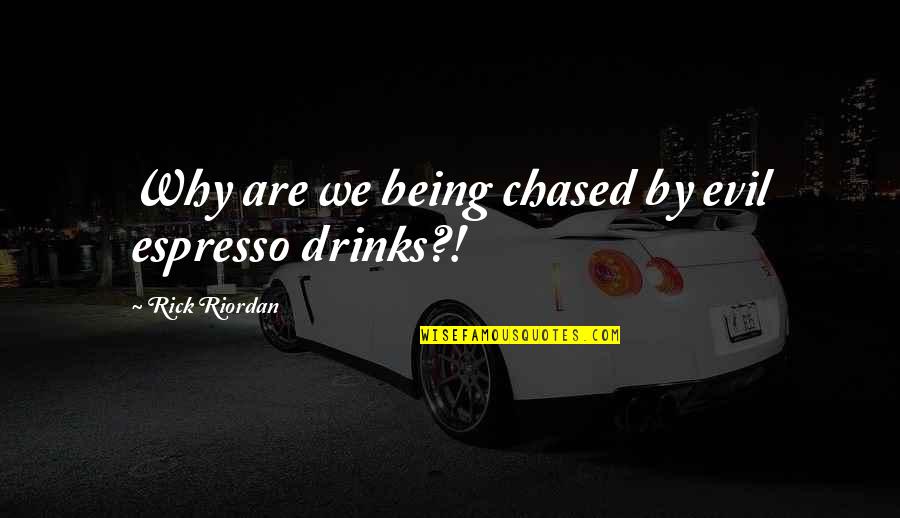Purucker Castle Quotes By Rick Riordan: Why are we being chased by evil espresso