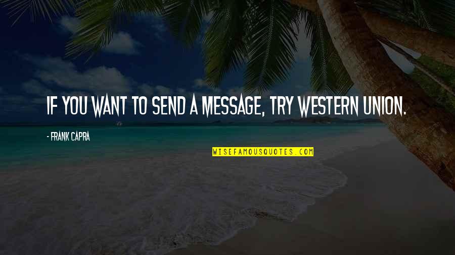 Purulence Rash Quotes By Frank Capra: If you want to send a message, try Purulence Rash Quotes By Frank Capra: If you want to send a message, try