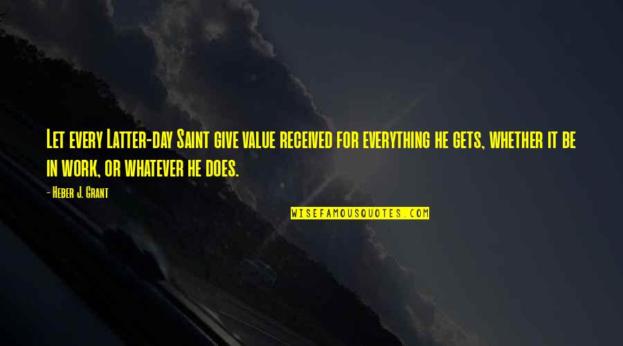 Purulento Significato Quotes By Heber J. Grant: Let every Latter-day Saint give value received for
