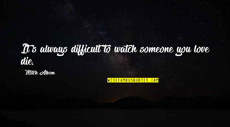 Purusey Quotes By Mitch Albom: It's always difficult to watch someone you love