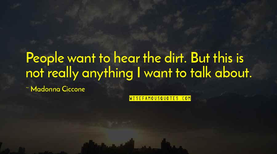 Purushan Vs Pondatti Quotes By Madonna Ciccone: People want to hear the dirt. But this