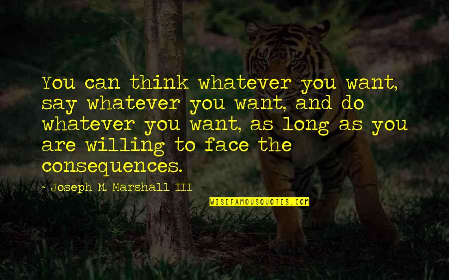 Purusharth Journal Quotes By Joseph M. Marshall III: You can think whatever you want, say whatever Purusharth Journal Quotes By Joseph M. Marshall III: You can think whatever you want, say whatever