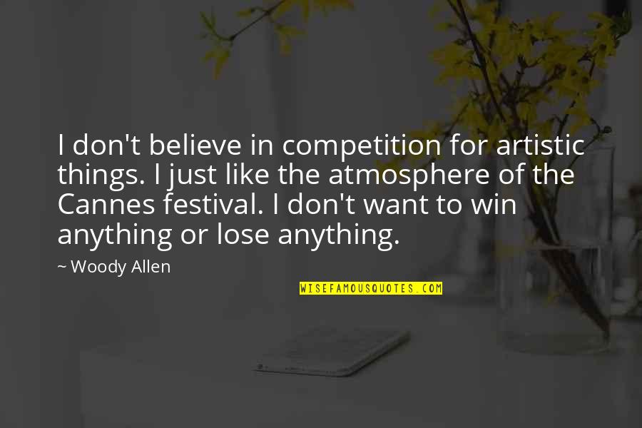 Purusharth Journal Quotes By Woody Allen: I don't believe in competition for artistic things. Purusharth Journal Quotes By Woody Allen: I don't believe in competition for artistic things.