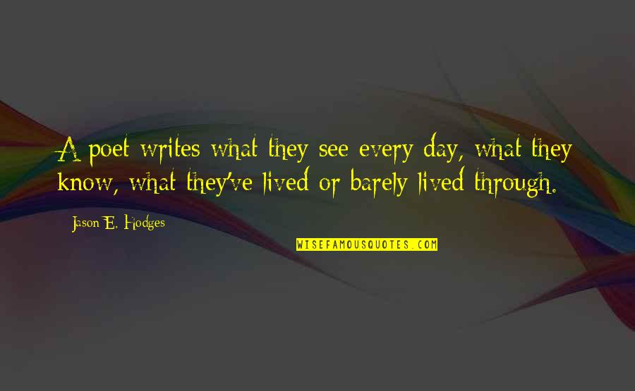 Purushartha Quotes By Jason E. Hodges: A poet writes what they see every day, Purushartha Quotes By Jason E. Hodges: A poet writes what they see every day,