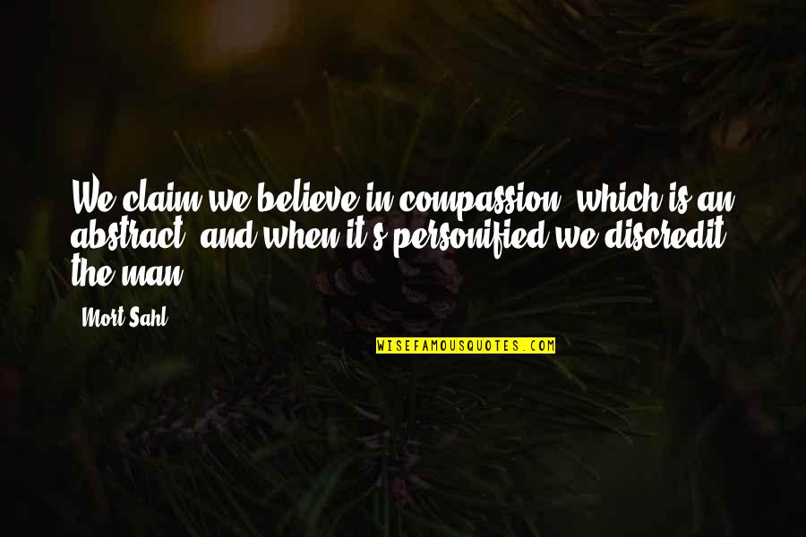 Purushottam Agarwal Quotes By Mort Sahl: We claim we believe in compassion, which is Purushottam Agarwal Quotes By Mort Sahl: We claim we believe in compassion, which is